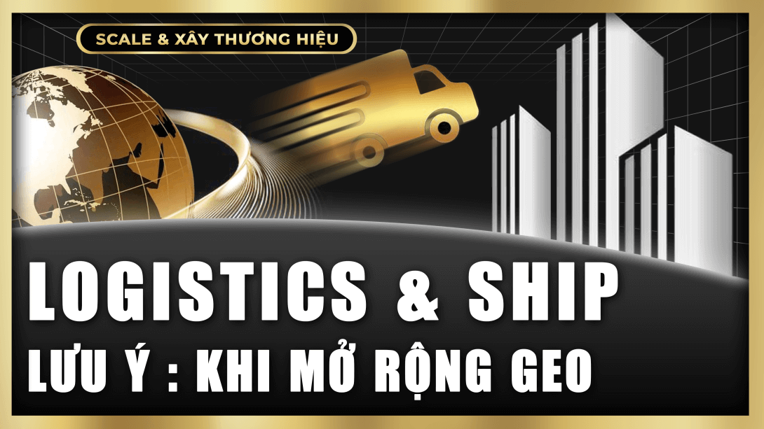 Logistics & Shipping khi mở rộng nhiều GEO